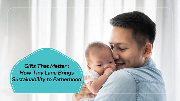 Gifts That Matter: How Tiny Lane Brings Sustainability to Fatherhood