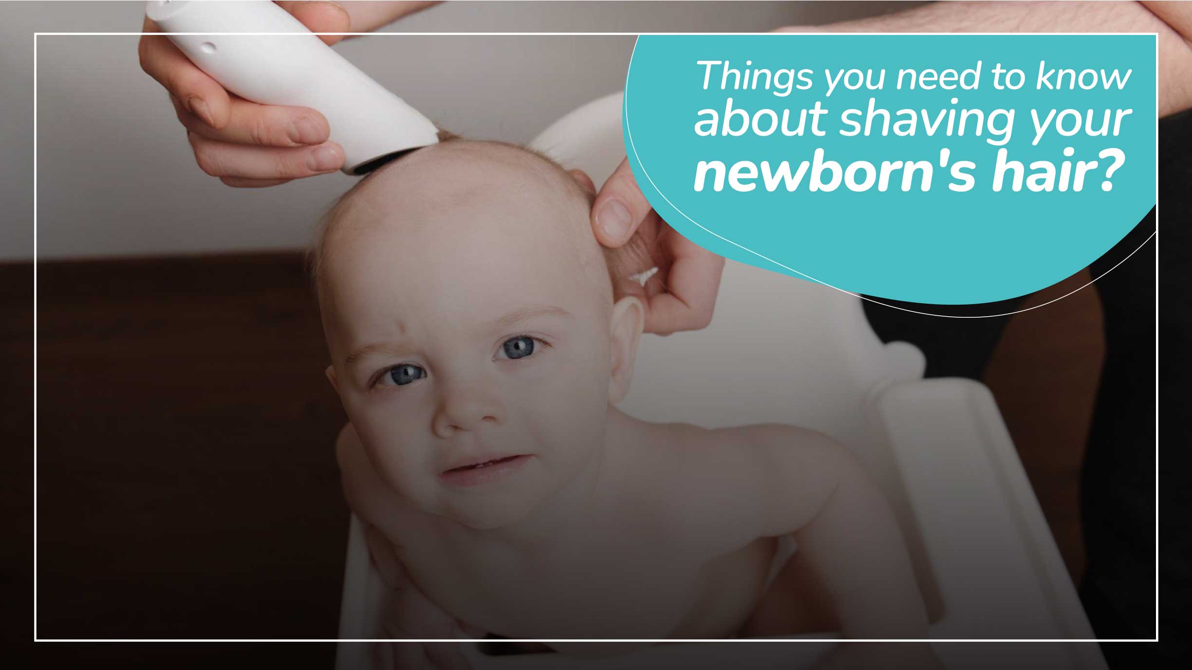 Things you need to know about shaving your newborn's hair?