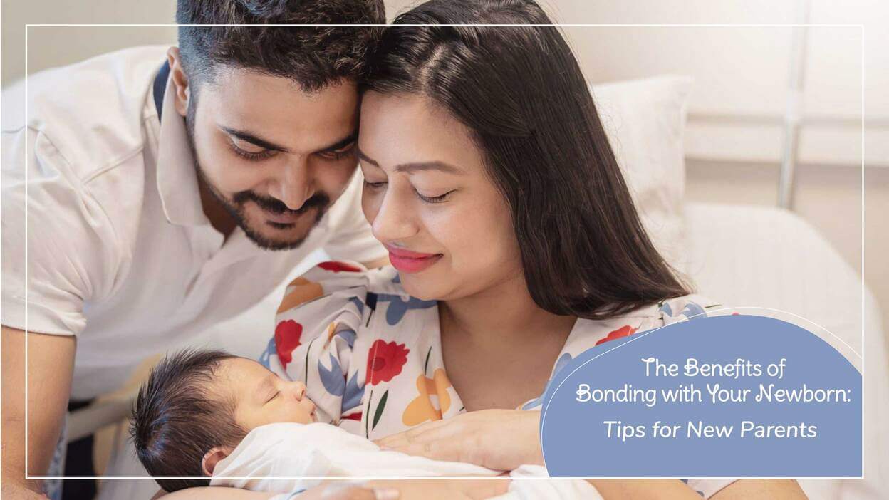 The Benefits of Bonding with Your Newborn: Tips for New Parents