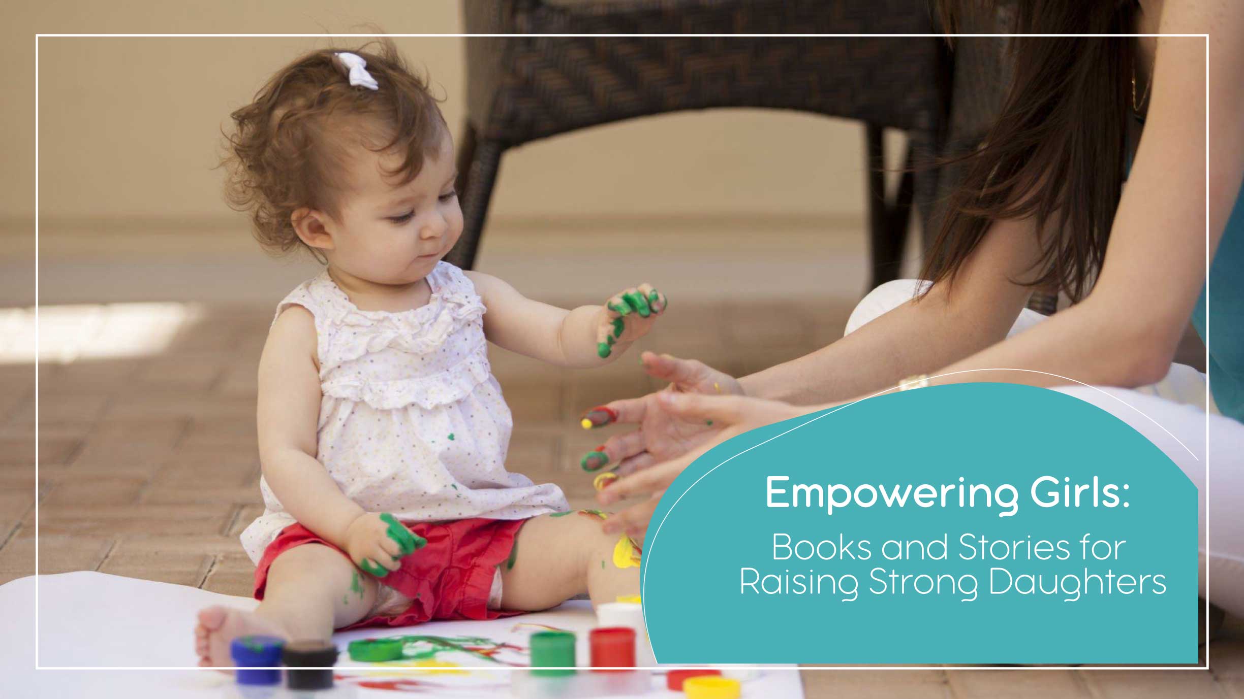 Empowering Girls: Books and Stories for Raising Strong Daughters