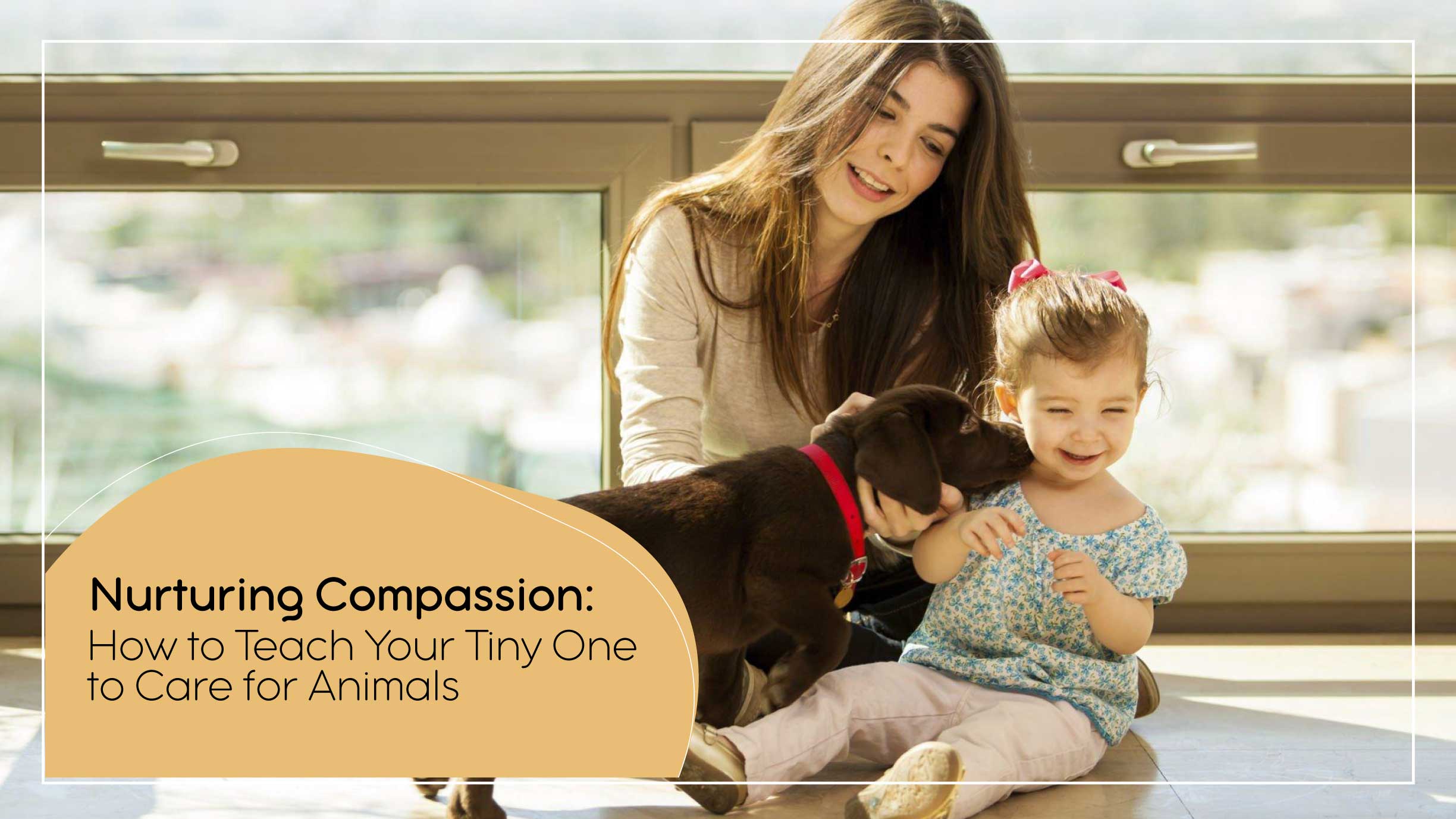 Nurturing Compassion: How to Teach Your Tiny One to Care for Animals