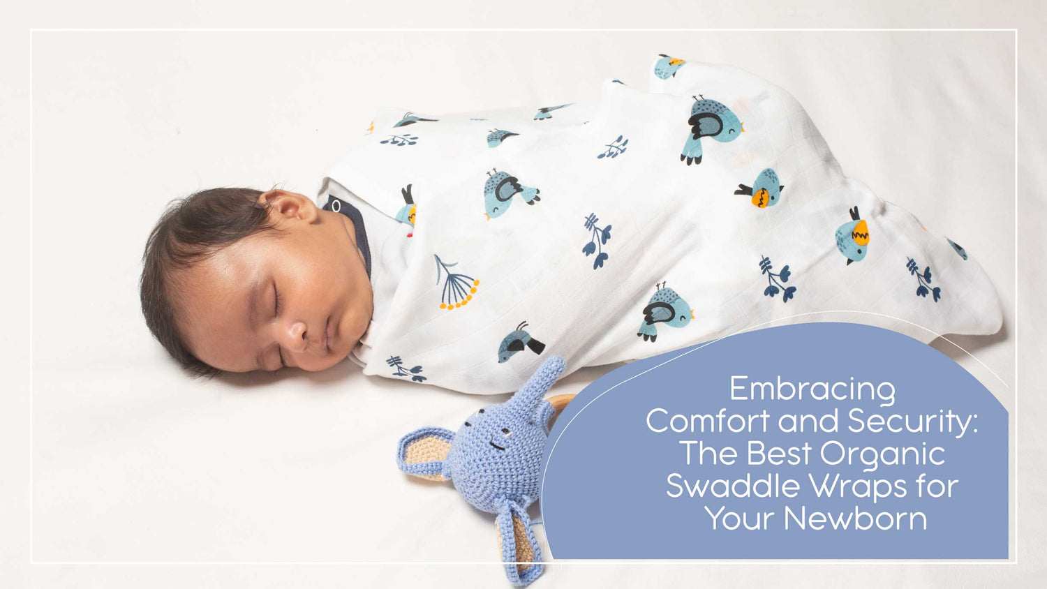 Embracing Comfort and Security: The Best Organic Swaddle Wraps for Your Newborn