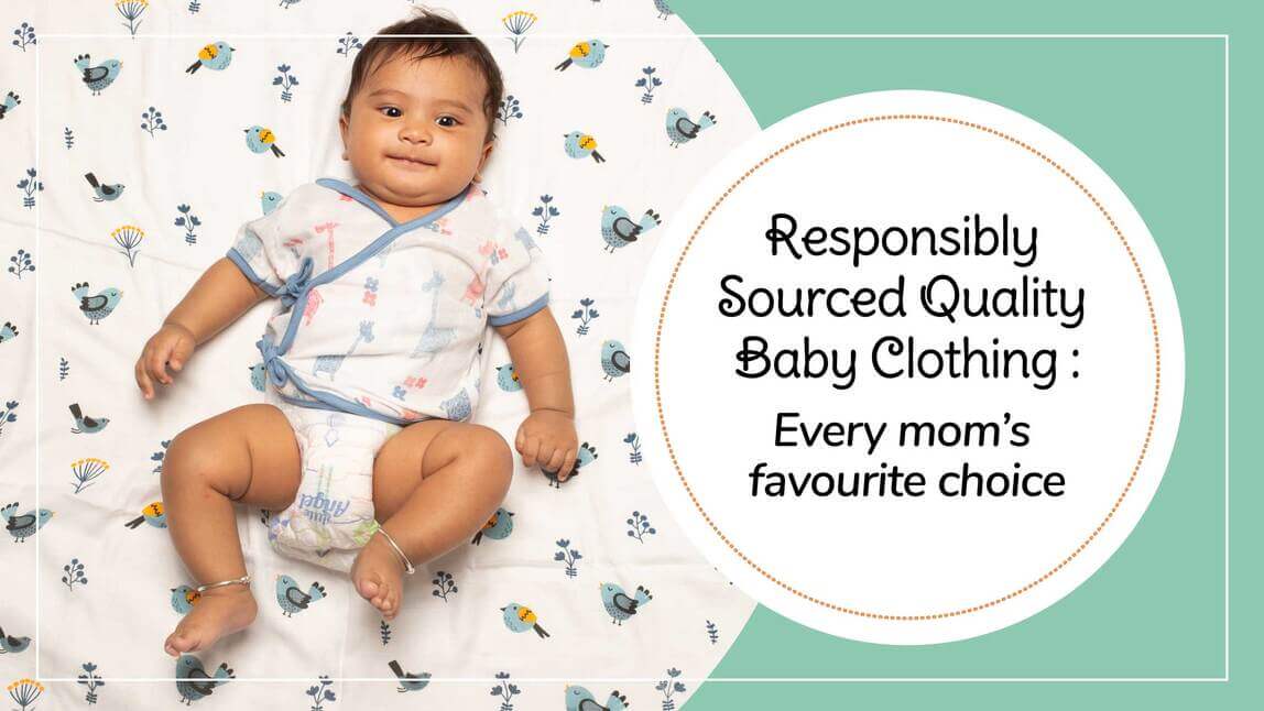 Responsibly Sourced Quality Baby Clothing : Every mom’s favourite choice