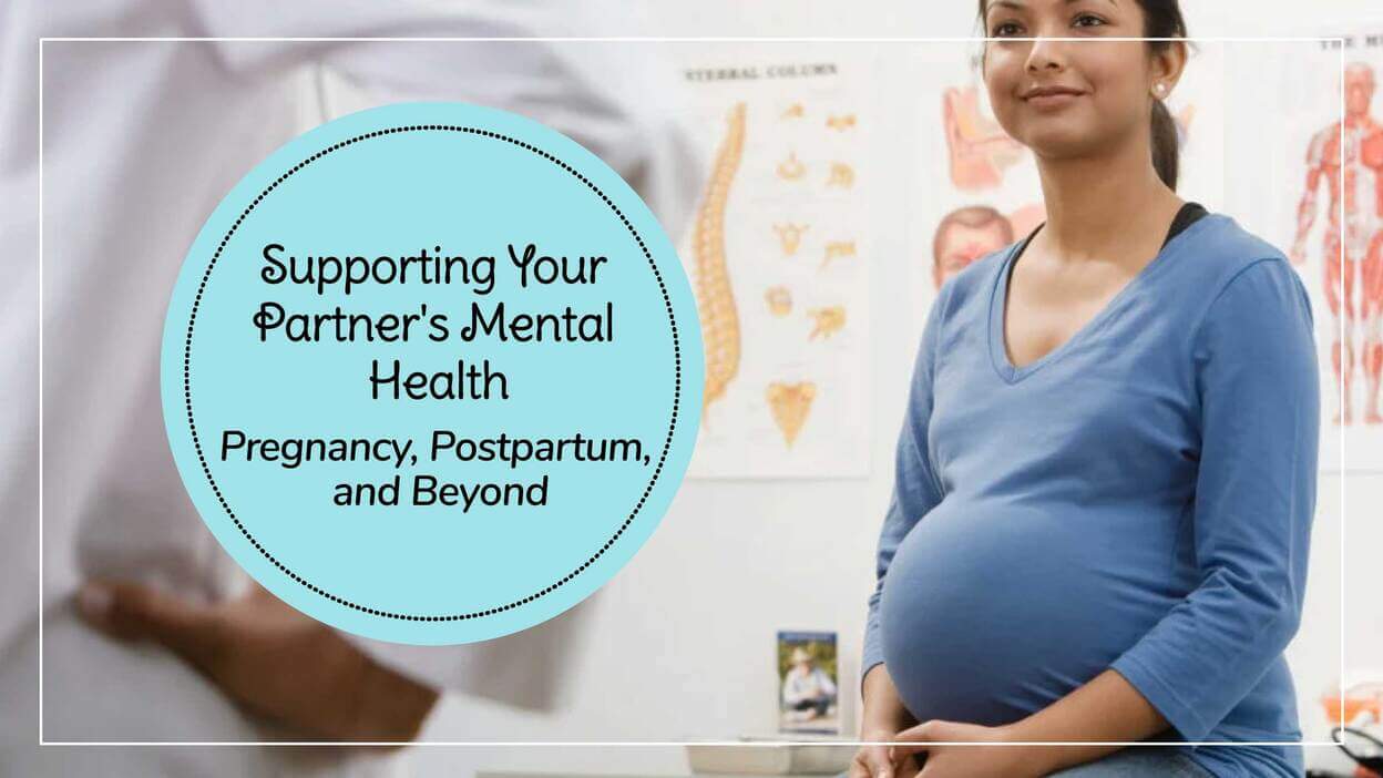 Supporting Your Partner's Mental Health: Pregnancy, Postpartum, and Beyond